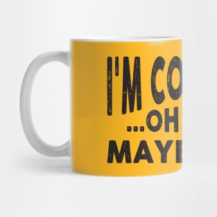 I'm Confused, Oh Wait Maybe Not Mug